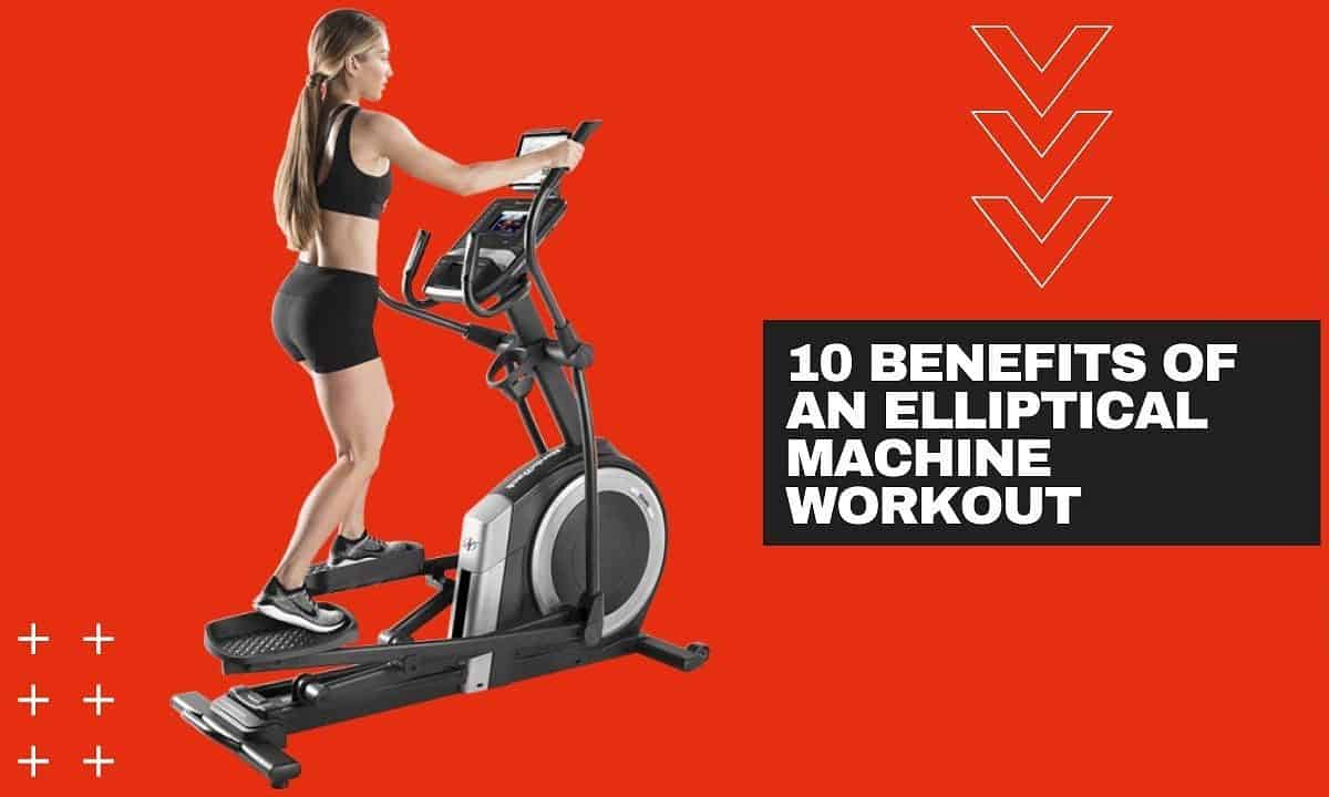 Elliptical Benefits: 10 Reason to Use The Elliptical Machine