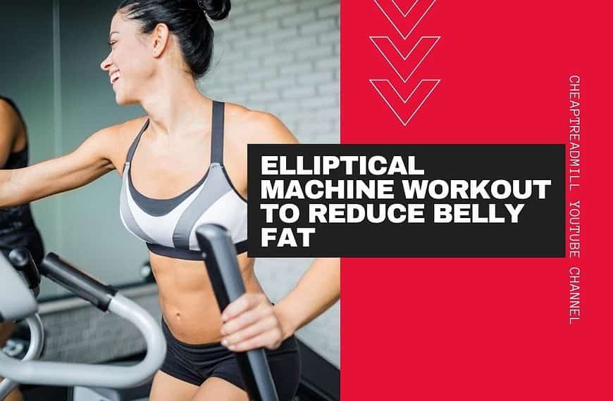 Elliptical Machine Workout to Reduce Belly Fat