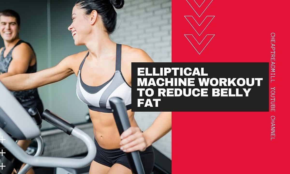 Elliptical Machine Workout to Reduce Belly Fat