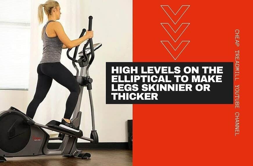 High Levels on the Elliptical to Make Legs Skinnier or Thicker