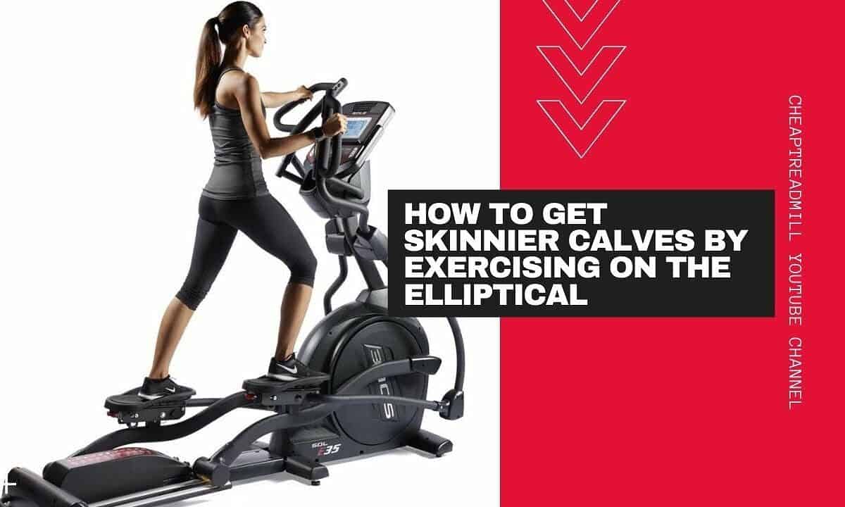 How to Get Skinnier Calves by Exercising on the Elliptical