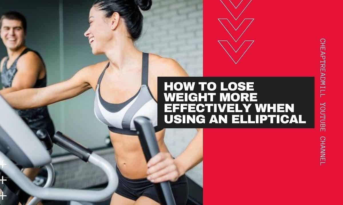 How to Lose Weight More Effectively When Using an Elliptical