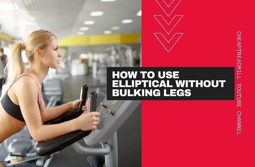 How to Use Elliptical Without Bulking Legs