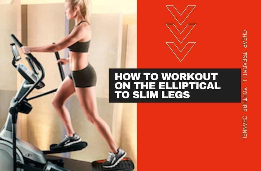 How to Workout on the Elliptical to Slim Legs