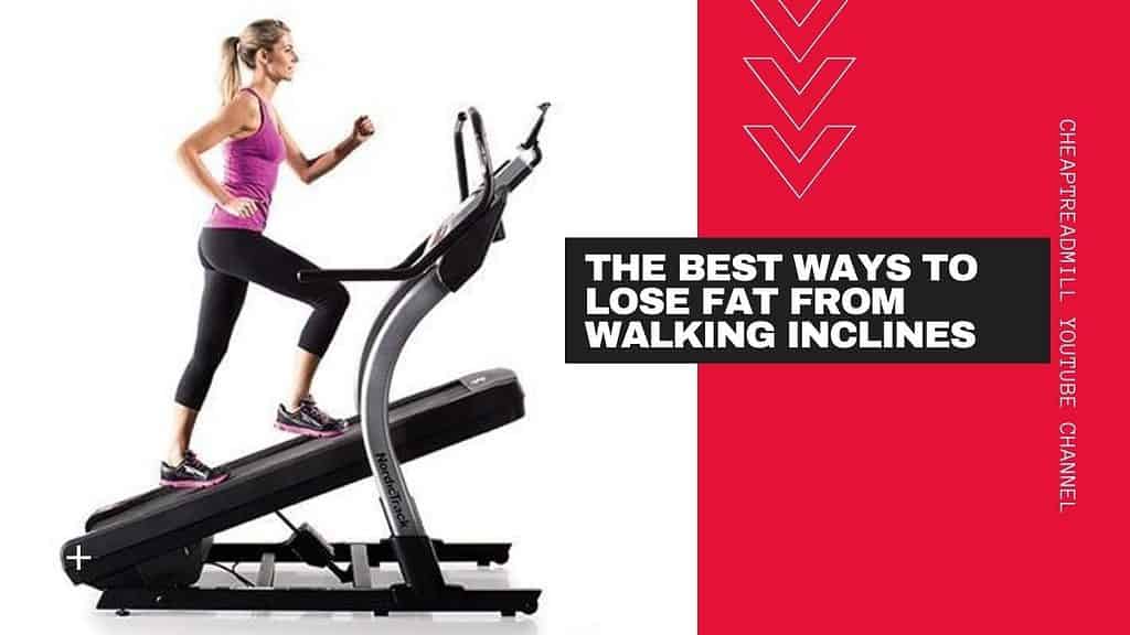 The Best Ways to Lose Fat From Incline Walking Treadmill Workout
