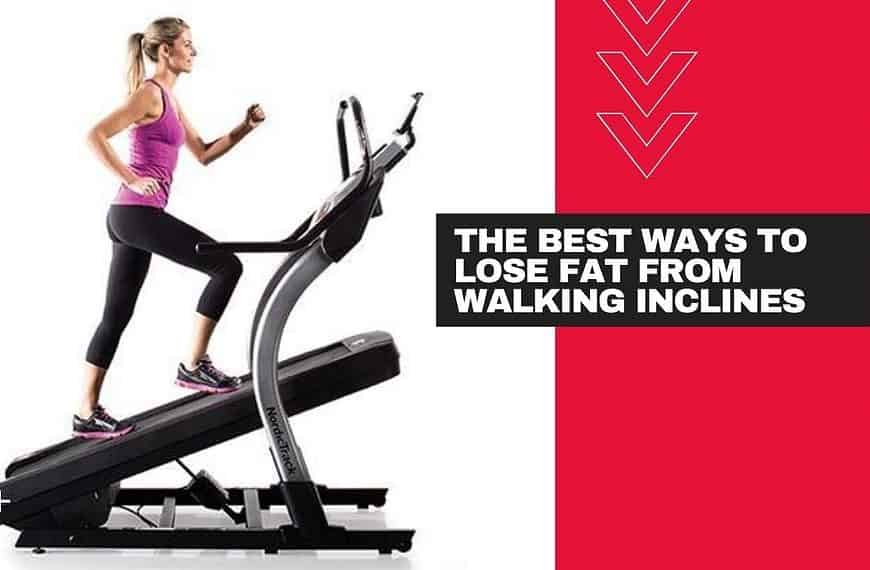 The Best Ways to Lose Fat From Incline Walking Treadmill Workout