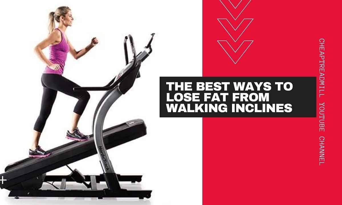 The Best Ways to Lose Fat From Incline Walking Treadmill Workout