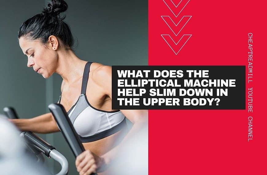 What Does the Elliptical Machine Help Slim Down in the Upper Body?
